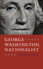 Image for George Washington, Nationalist