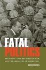 Image for Fatal politics  : the Nixon tapes, the Vietnam War, and the casualties of reelection