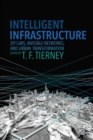 Image for Intelligent infrastructure  : zip cars, invisible networks, and urban transformation