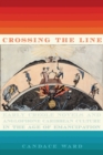 Image for Crossing the Line : Early Creole Novels and Anglophone Caribbean Culture in the Age of Emancipation