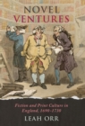 Image for Novel ventures  : fiction and print culture in England, 1690-1730