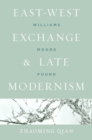 Image for East-West Exchange and Late Modernism : Williams, Moore, Pound