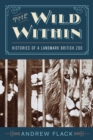 Image for Wild Within: Histories of a Landmark British Zoo
