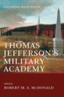 Image for Thomas Jefferson&#39;s Military Academy : Founding West Point