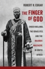 Image for The Finger of God : Enoch Mgijima, the Israelites, and the Bulhoek Massacre in South Africa