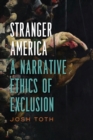 Image for Stranger America : A Narrative Ethics of Exclusion