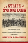 Image for A strife of tongues  : the Compromise of 1850 and the ideological foundations of the American Civil War
