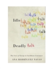 Image for Idle Talk, Deadly Talk : The Uses of Gossip in Caribbean Literature