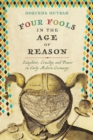 Image for Four Fools in the Age of Reason : Laughter, Cruelty, and Power in Early Modern Germany