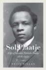 Image for Sol Plaatje : A Life of Solomon Tshekisho Plaatje, 1876-1932