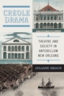 Image for Creole Drama: Theatre and Society in Antebellum New Orleans