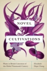 Image for Novel Cultivations : Plants in British Literature of the Global Nineteenth Century
