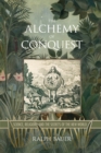 Image for The Alchemy of Conquest : Science, Religion, and the Secrets of the New World