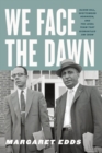 Image for We Face the Dawn : Oliver Hill, Spottswood Robinson, and the Legal Team That Dismantled Jim Crow