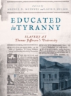 Image for Educated in Tyranny: Slavery at Thomas Jefferson&#39;s University