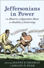 Image for Jeffersonians in Power: The Rhetoric of Opposition Meets the Realities of Governing