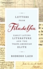 Image for Letters from Filadelfia: early Latino literature and the trans-American elite
