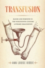 Image for Transfusion : Blood and Sympathy in the Nineteenth-Century Literary Imagination