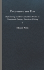 Image for Colonizing the past  : mythmaking and pre-Columbian whites in nineteenth-century American writing
