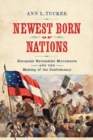 Image for Newest Born of Nations : European Nationalist Movements and the Making of the Confederacy