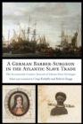 Image for A German Barber-Surgeon in the Atlantic Slave Trade: The Seventeenth-Century Journal of Johann Peter Oettinger