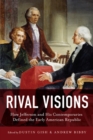 Image for Rival visions  : how Jefferson and his contemporaries defined the early American republic