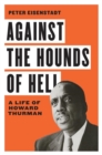 Image for Against the Hounds of Hell: A Life of Howard Thurman