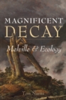 Image for Magnificent Decay: Melville and Ecology