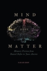 Image for Mind over Matter : Memory Fiction from Daniel Defoe to Jane Austen