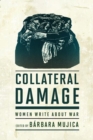 Image for Collateral damage  : women write about war