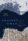 Image for Against the map  : the politics of geography in eighteenth-century Britain