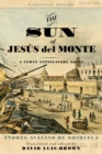 Image for The sun of Jesus del Monte: a Cuban antislavery novel