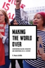 Image for Making the World Over: Confronting Racism, Misogyny, and Xenophobia in U.S. History