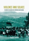 Image for Violence and solace  : the Natal Civil War in late apartheid South Africa