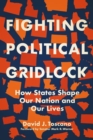 Image for Fighting political gridlock  : how states shape our nation and our lives