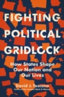 Image for Fighting Political Gridlock: How States Shape Our Nation and Our Lives