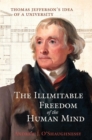 Image for The illimitable freedom of the human mind  : Thomas Jefferson&#39;s idea of a university