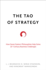 Image for The tao of strategy: how seven Eastern philosophies help solve twenty-first-century business challenges