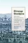 Image for Strange brethren  : refugees, religious bonds, and Reformation in Frankfurt, 1554-1608