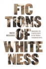 Image for Fictions of Whiteness: Imagining the Planter Caste in the French Caribbean Novel