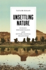 Image for Unsettling nature: ecology, phenomenology, and the settler colonial imagination