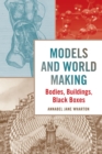 Image for Models and World Making: Bodies, Buildings, Black Boxes