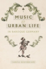 Image for Music and Urban Life in Baroque Germany