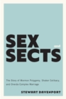 Image for Sex and Sects: The Story of Mormon Polygamy, Shaker Celibacy, and Oneida Complex Marriage