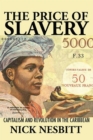 Image for The price of slavery  : capitalism and revolution in the Caribbean