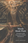 Image for Words Made Flesh: Formations of the Postsecular in British Romanticism