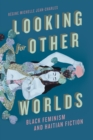 Image for Looking for Other Worlds: Black Feminism and Haitian Fiction