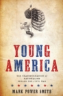 Image for Young America: The Transformation of Nationalism Before the Civil War