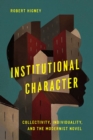 Image for Institutional character  : collectivity, individuality, and the modernist novel