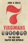 Image for Seven Virginians: The Men Who Shaped Our Republic
